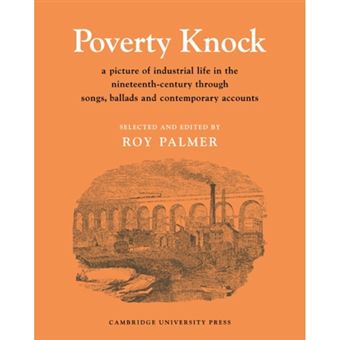 Poverty Knock - A Picture of Industrial Life in the Nineteenth Century Through Songs, Ballads and Contemporary Accounts - Paperback - 1974 - 1