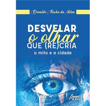 Desvelar O Olhar Que (Re)Cria O Mito E A Cidade - 1