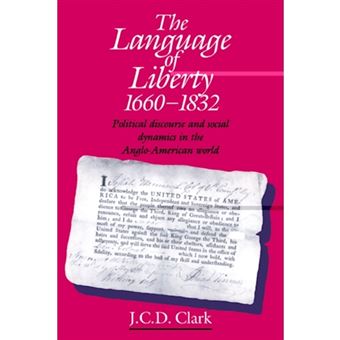 The Language of Liberty 1660-1832 - Political Discourse and Social Dynamics in the Anglo-American World, 1660-1832 - Paperback - 1993 - 1