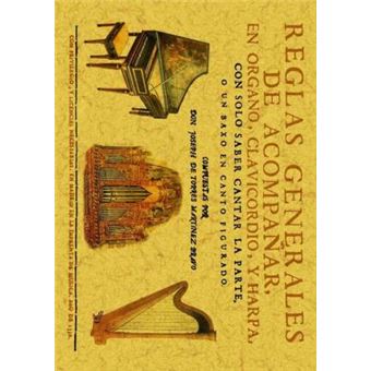 Reglas generales de acompañar en órgano, clavicordio, y harpa con solo saber cantar la parte o un bajo en canto figurado : distribuidas en tres partes : añadido aora por un nuevo tratado, donde se explica el modo de acompañar las obras de música, según el - 1