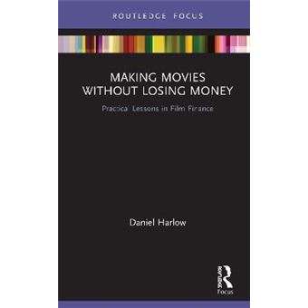 Making Movies Without Losing Money Practical Lessons In Film Finance - 1