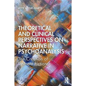 Theoretical And Clinical Perspectives On Narrative In Psychoanalysis The Creation Of Intimate Fictions - 1
