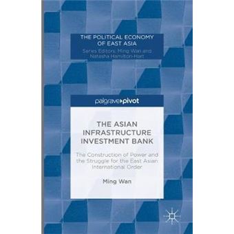 The Asian Infrastructure Investment Bank The Construction Of Power And The Struggle For The East Asian International Order The Political Economy Of East Asia - 1