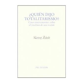 ¿Quien Dijo Totalitarismo? (Cinco Intervenciones Sobre El (Mal) Uso De Una Nocion) - 1