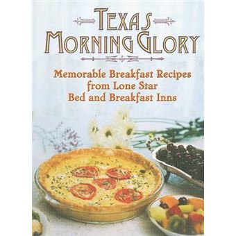 Texas Morning Glory : Memorable Rcipes from Lone Star Bed and Breakfast Inns - 1