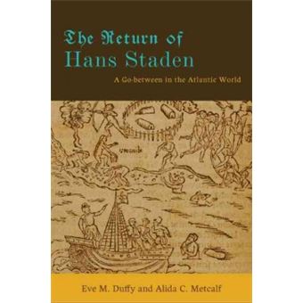 The Return of Hans Staden - A Go-between in the Atlantic World - Hardback - 2012 - 1