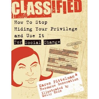 Classified - How to Stop Hiding Your Privilege and Use it for Social Change - Paperback - 2006 - 1
