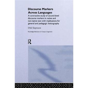 Discourse Markers Across Languages - A Contrastive Study of Second-Level Discourse Markers in Native and Non-Native Text with Implications for General and Pedagogic Lexicography - Paperback - 2015 - 1