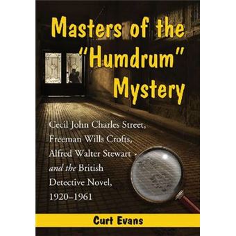 Masters of the &quot;Humdrum&quot; Mystery - Cecil John Charles Street, Freeman Wills Crofts, Alfred Walter Stewart and the British Detective Novel, 1920-19 - Paperback - 2012 - 1