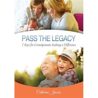 Pass The Legacy: 7 Keys For Grandparents Making A Difference - 1