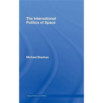 The International Politics of Space - No Final Frontier - Hardback - 2007 - 1