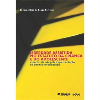 Liberdade Assistida No Estatuto Da Criança E Do Adolescente. Aspectos Da Luta Pela Implementação De Direitos Fundamenta - 1