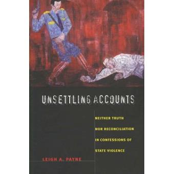 Unsettling Accounts - Neither Truth Nor Reconciliation in Confessions of State Violence - Paperback - 2008 - 1