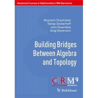 Building Bridges Between Algebra And Topology Advanced Courses In Mathematics  Crm Barcelona - 1