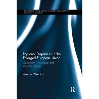 Regional Disparities In The Enlarged European Union Geography, Innovation And Structural Change Routledge Advances In Regional Economics, Science And Policy - 1