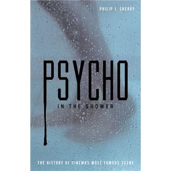 Psycho in the Shower - The History of Cinema's Most Famous Scene - Paperback - 2009 - 1