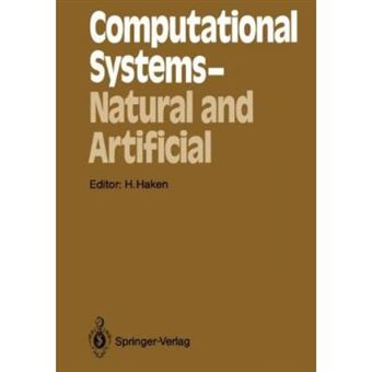 Computational Systems - Natural And Artificial: Proceedings Of The International Symposium On Synergetics At Schloa Elmau, Bavaria, May 4-9, - 1