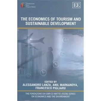 The Economics Of Tourism And Sustainable Development The Fondazione Eni Enrico Mattei Series On Economics, The Environment And Sustainable Development - 1
