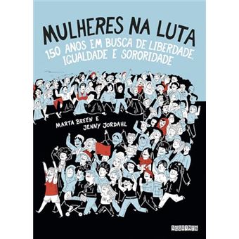 Mulheres Na Luta 150 Anos Em Busca De Liberdade, Igualdade E Sororidade - 1