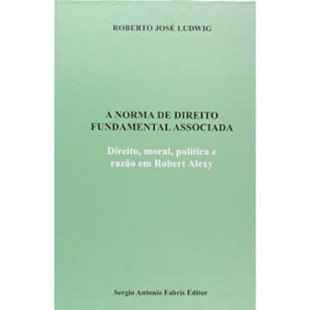 A Norma De Direito Fundamental Associada. Direito, Moral, Política E Razão Em Robert Alexy - 1