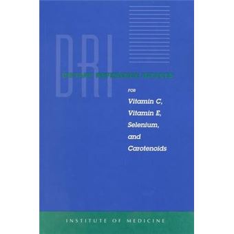 Dietary Reference Intakes for Vitamin C, Vitamin E, Selenium and Carotenoids - Paperback - 2000 - 1