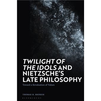 Twilight Of The Idols And Nietzsches Late Philosophy - 1