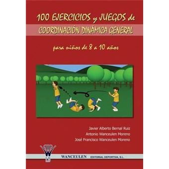 100 Ejercicios y Juegos de Coordinacion Dinamica General Para Ninos de 8 a 10 Anos - 1