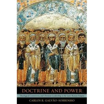 Doctrine and Power - Theological Controversy and Christian Leadership in the Later Roman Empire - Hardback - 2013 - 1
