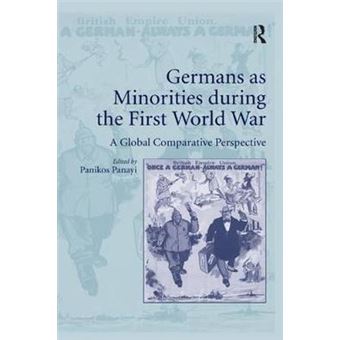 Germans As Minorities During The First World War A Global Comparative Perspective - 1
