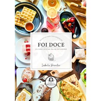 Foi Doce: O Livro Oficial Da Ib Pâtisserie - 1