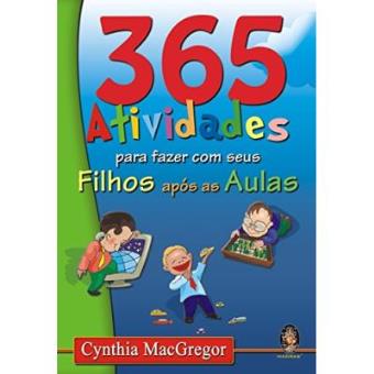 365 Atividades para Fazer com Seus Filhos Após as Aulas - 1