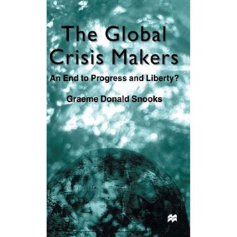 The Global Crisis Makers - An End to Progress and Liberty? - Hardback - 2000 - 1
