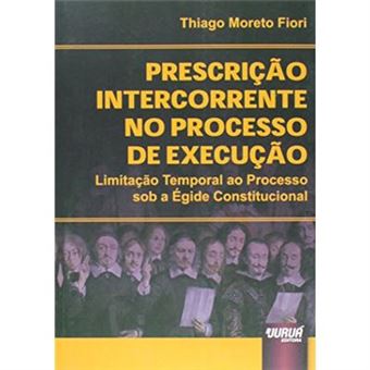 Prescrição Intercorrente No Processo De Execução. Limitação Temporal Ao Processo Sob A Égide Constitucional - 1