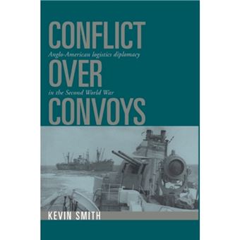 Conflict over Convoys - Anglo-American Logistics Diplomacy in the Second World War - Hardback - 1996 - 1