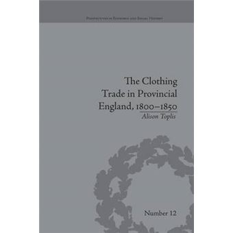 The Clothing Trade In Provincial England, 18001850 Perspectives In Economic And Social History - 1