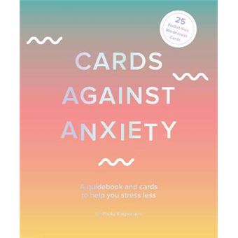 Cards Against Anxiety A Guidebook And Cards To Help You Stress Less - 1