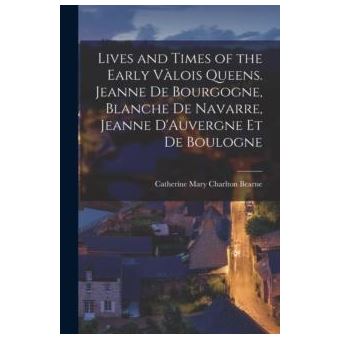 Lives And Times Of The Early Valois Queens - 1