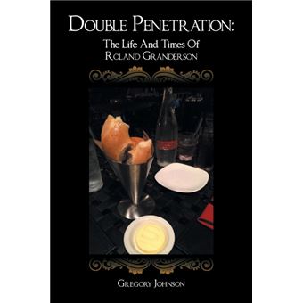 Double Penetration - The Life and Times of Roland Granderson - Paperback / softback - 2015 - 1