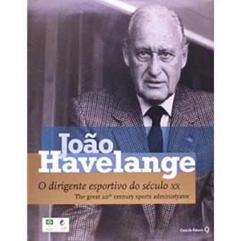 João Havelange. O Dirigente Esportivo Do Século Xx - Volume 1 - 1