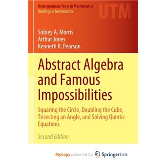 Abstract Algebra And Famous Impossibilities - 1
