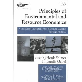 Principles Of Environmental And Resource Economics A Guide For Students And Decisionmakers, Second Edition New Horizons In Environmental Economics Series - 1