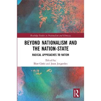 Beyond Nationalism And The Nationstate Radical Approaches To Nation Routledge Studies In Nationalism And Ethnicity - 1