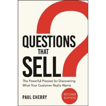 Questions That Sell The Powerful Process For Discovering What Your Customer Really Wants - 1