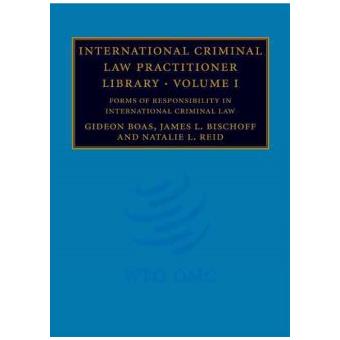 International Criminal Law Practitioner Library: Volume 1, Forms of Responsibility in International Criminal Law - Hardback - 2008 - 1