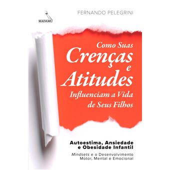 Como Suas Crenças e Atitudes Influenciam a Vida de Seus Filhos - 1