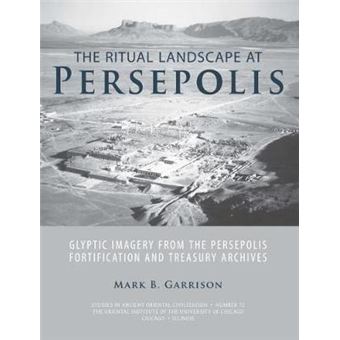 The Ritual Landscape At Persepolis Glyptic Imagery From The Persepolis Fortification And Treasury Archives - 1