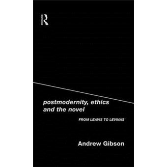 Postmodernity, Ethics and the Novel - From Leavis to Levinas - Hardback - 1999 - 1
