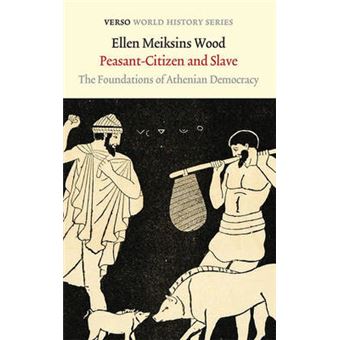 Peasantcitizen And Slave The Foundations Of Athenian Democracy Verso World History - 1