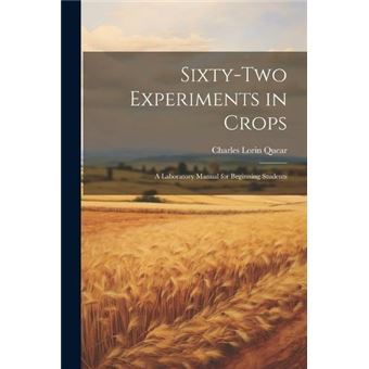 Sixtytwo Experiments In Crops A Laboratory Manual For Beginning Students - 1