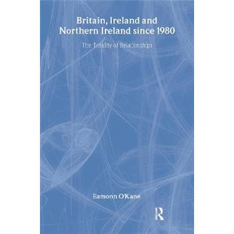 Britain, Ireland and Northern Ireland Since 1980 - The Totality of Relationships - Hardback - 2006 - 1